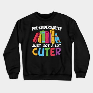 Pre Kindergarten Just Got A Lot Cuter Cool Funny Pre Kindergarten Gift Crewneck Sweatshirt